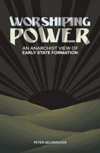 Peter Gelderloos: Worshiping Power: An Anarchist View of Early State Formation