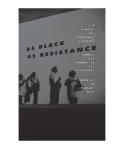 Book cover of "As Black As Resistance" by William C Anderson and Zoe Samudzi (AK Press)