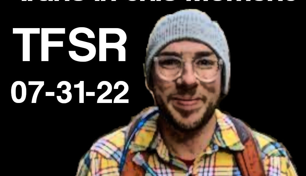 "Hil Malatino on Being Trans in this Moment | TFSR 07-31-22" featuring a picture of Hil