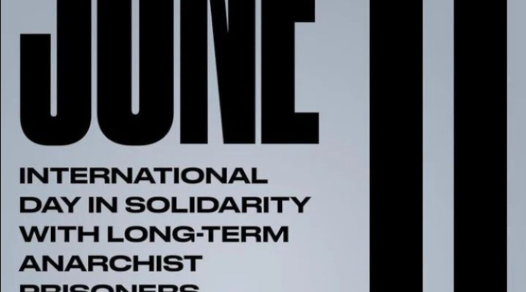 "June 11 International Day of Solidarity with Long Term Anarchist Prisoners & UprisingSupport.Org"