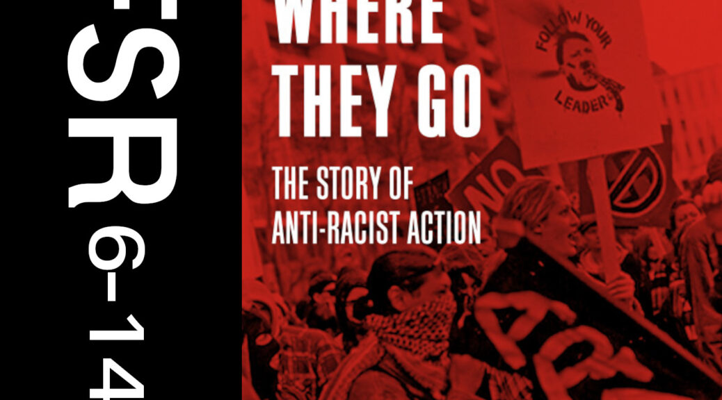 book cover of "We Go Where They Go: The Story of Anti-Racist Action" featuring an anti-racist protest in red tone with "TFSR 6-14-23" along the side
