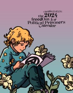 Certain Days: Freedom for Political Prisoners 2024 calendar cover featuring a drawing of a child seated and reading a zine with a circle-A with flowers growing around their feet