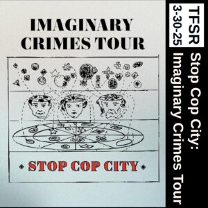 "Imaginary Crimes Tour - Stop Cop City | TFSR 3-30-2025" featuring an alchemy-style drawing with three heads with the skulltops cut off over a flat disc cut into portions with symbols floating above the heads and on the disc